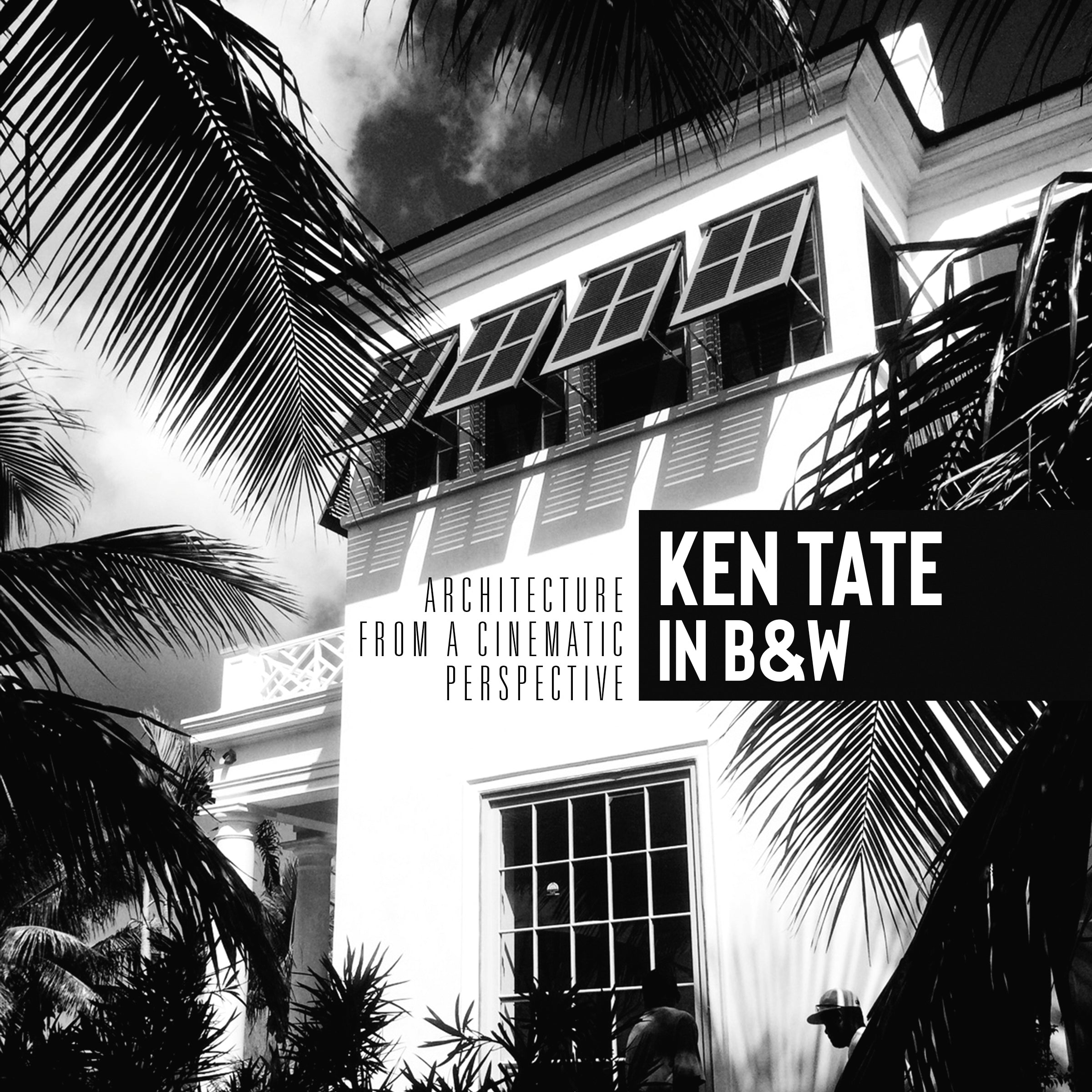 Ken Tate in Black & White: Architecture from a Cinematic Perspective - - Digital Download